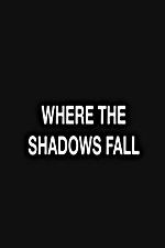Watch Where the Shadows Fall Merdb