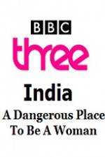 Watch India - A Dangerous Place To Be A Woman Merdb