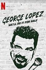 Watch George Lopez: We\'ll Do It for Half Merdb