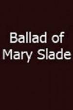 Watch Ballad of Mary Slade Merdb