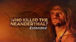 Watch Who Killed the Neanderthal? Merdb