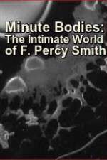 Watch Minute Bodies: The Intimate World of F. Percy Smith Merdb