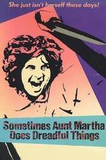 Watch Sometimes Aunt Martha Does Dreadful Things Merdb