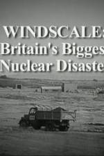 Watch Windscale Britain's Biggest Nuclear Disaster Merdb