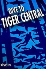 Watch Dive to Tiger Central Merdb