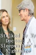 Watch Stalked by My Doctor: A Sleepwalker\'s Nightmare Merdb