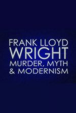 Watch Frank Lloyd Wright: Murder, Myth & Modernism Merdb