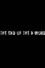 Watch The End of the N-Word Merdb