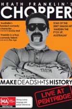 Watch Heath Franklins: Chopper Make Deadshits History - Live at Pentridge Merdb