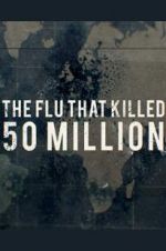 Watch The Flu That Killed 50 Million Merdb