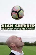 Watch Alan Shearer: Dementia, Football & Me Merdb