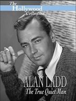 Watch Alan Ladd: The True Quiet Man Merdb