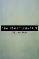 Watch Things We Won't Say About Race That Are True Merdb