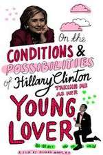 Watch On the Conditions and Possibilities of Hillary Clinton Taking Me as Her Young Lover Merdb