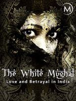 Watch Love and Betrayal in India: The White Mughal Merdb
