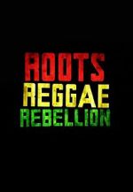 Watch Roots, Reggae, Rebellion Merdb