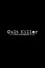 Watch Cult Killer: The Story of Rick Rodriguez Merdb