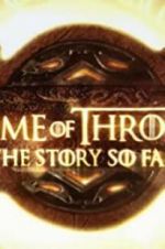 Watch Game of Thrones: The Story So Far Merdb