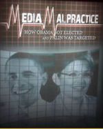 Watch Media Malpractice: How Obama Got Elected and Palin Was Targeted Merdb