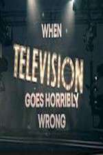 Watch When Television Goes Horribly Wrong Merdb