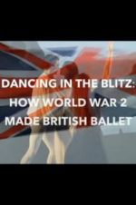 Watch Dancing in the Blitz: How World War 2 Made British Ballet Merdb