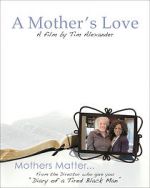 Watch Tim Alexander\'s A Mother\'s Love Merdb