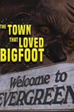 Watch The Town that Loved Bigfoot Merdb