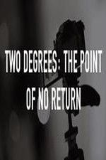 Watch Two Degrees The Point of No Return Merdb