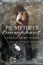 Watch Prometheus Triumphant: A Fugue in the Key of Flesh Merdb