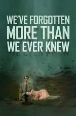 Watch We\'ve Forgotten More Than We Ever Knew Merdb