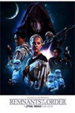 Watch Remnants of the Order: A Star Wars Fan Film Merdb