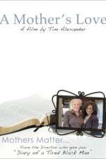 Watch Tim Alexanders A Mothers Love Merdb