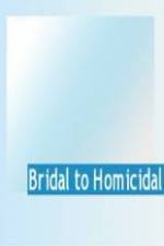 Watch Bridal To Homicidal Merdb