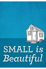 Watch Small Is Beautiful A Tiny House Documentary Merdb