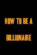 Watch How to Be a Billionaire Merdb