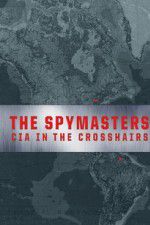 Watch Spymasters: CIA in the Crosshairs Merdb