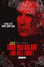 Watch Todd McFarlane: Like Hell I Won\'t Merdb