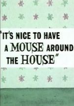Watch It\'s Nice to Have a Mouse Around the House (Short 1965) Merdb