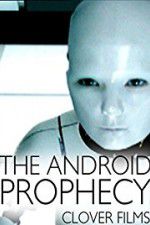 Watch The Android Prophecy Merdb