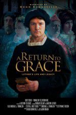 Watch A Return to Grace: Luther\'s Life and Legacy Merdb