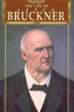 Watch The Life of Anton Bruckner Merdb