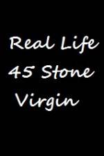 Watch Real Life 45 Stone Virgin Merdb