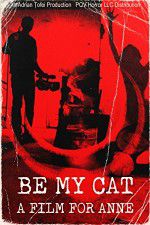 Watch Be My Cat: A Film for Anne Merdb