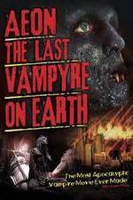 Watch Aeon: The Last Vampyre on Earth Merdb