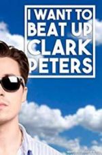 Watch I Want to Beat up Clark Peters Merdb