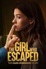 Watch The Girl Who Escaped: The Kara Robinson Story Merdb