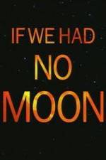 Watch If We Had No Moon Merdb