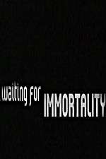 Watch Waiting for Immortality Merdb