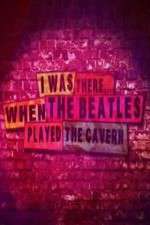 Watch I Was There When the Beatles Played the Cavern Merdb