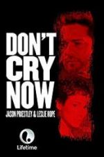 Watch Don\'t Cry Now Merdb